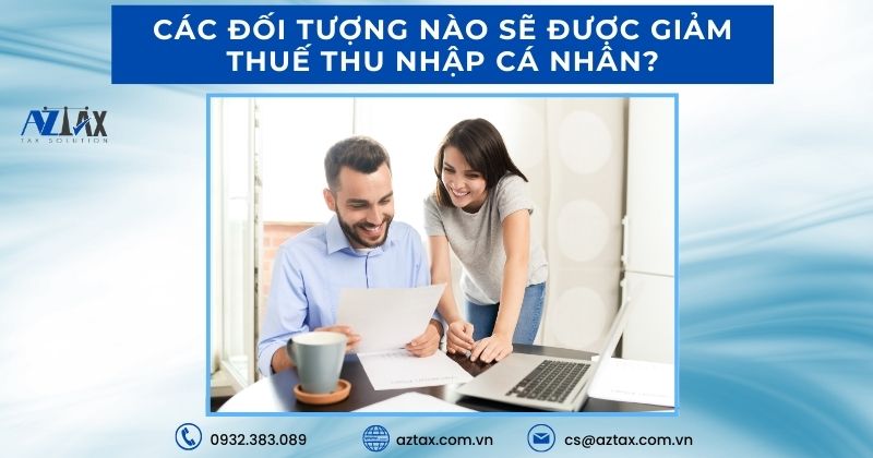 Các đối tượng nào sẽ được giảm thuế thu nhập cá nhân?