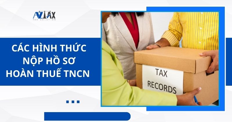 Các hình thức nộp hồ sơ hoàn thuế TNCN của người lao động