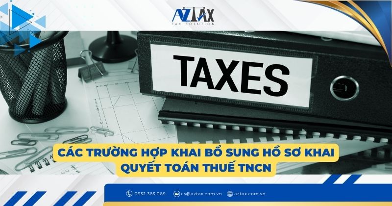 Các trường hợp khai bổ sung hồ sơ khai quyết toán thuế TNCN