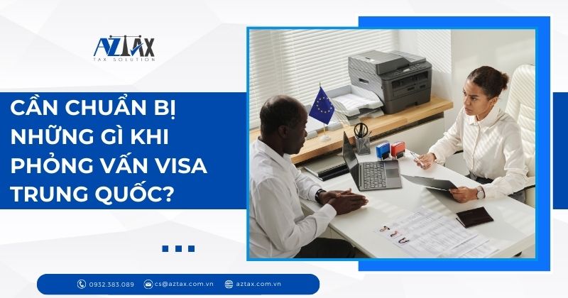 Cần chuẩn bị những gì khi phỏng vấn visa Trung Quốc?