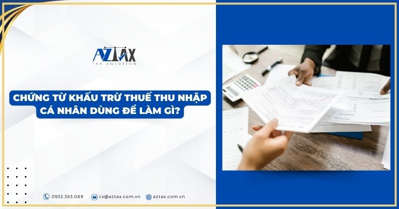 Chứng từ khấu trừ thuế thu nhập cá nhân dùng để làm gì?