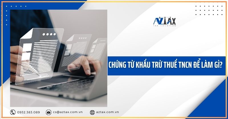 Chứng từ khấu trừ thuế TNCN để làm gì?