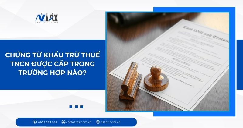 Chứng từ khấu trừ thuế TNCN được cấp trong trường hợp nào?