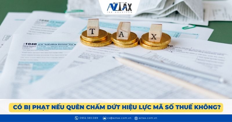 Có bị phạt nếu quên chấm dứt hiệu lực mã số thuế không?