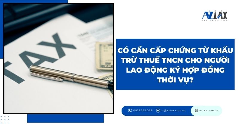 Có cần cấp chứng từ khấu trừ thuế TNCN cho người lao động ký hợp đồng thời vụ?