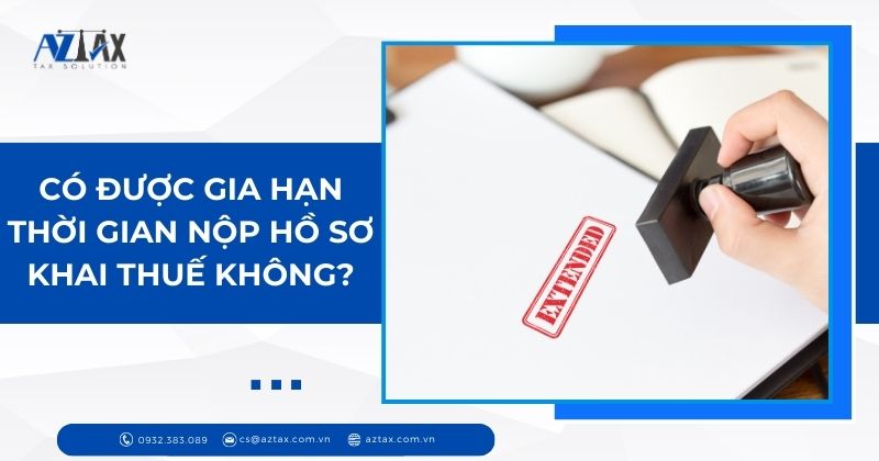 Có được gia hạn thời gian nộp hồ sơ khai thuế không?