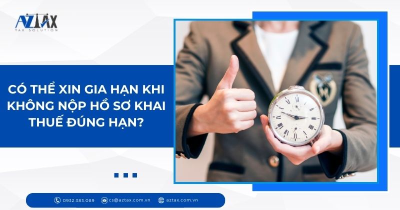 Có thể xin gia hạn khi không nộp hồ sơ khai thuế đúng hạn?