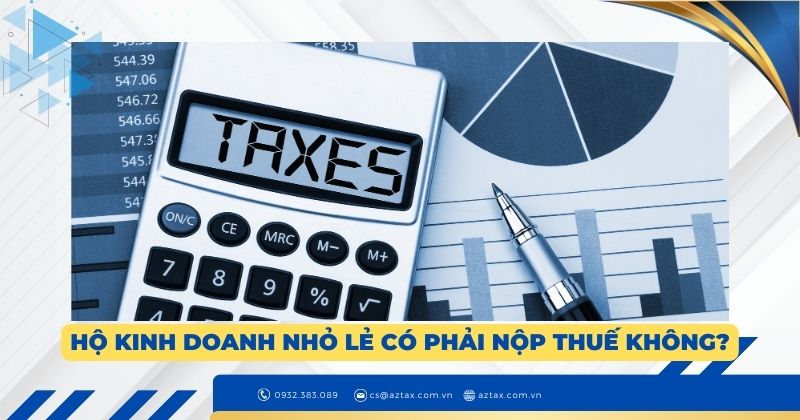 Hộ kinh doanh nhỏ lẻ có phải nộp thuế không?