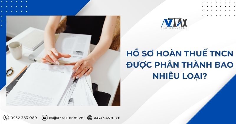 Hồ sơ hoàn thuế TNCN được phân thành bao nhiêu loại?
