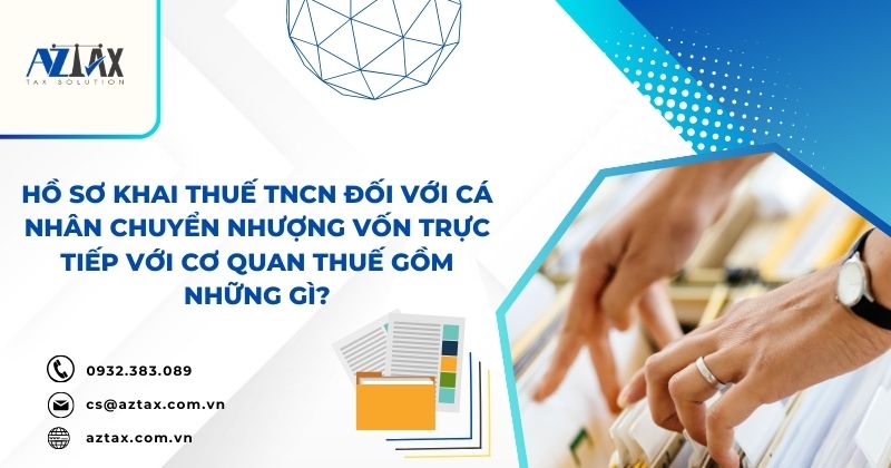 Hồ sơ khai thuế TNCN đối với cá nhân chuyển nhượng vốn trực tiếp với cơ quan thuế gồm những gì?