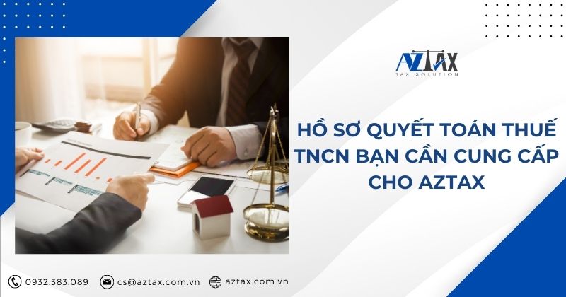 Hồ sơ quyết toán thuế TNCN bạn cần cung cấp cho AZTAX