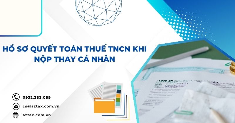 Hồ sơ quyết toán thuế TNCN khi nộp thay cá nhân