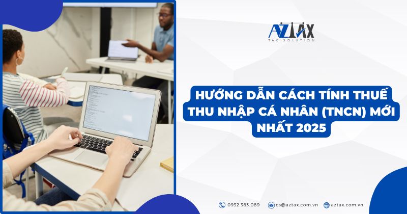 Hướng dẫn cách tính thuế thu nhập cá nhân (TNCN) mới nhất 2025