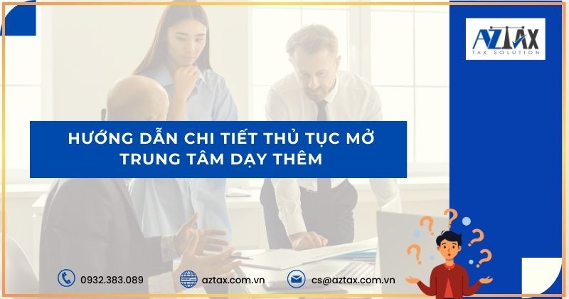 Hướng dẫn chi tiết thủ tục mở trung tâm dạy thêm