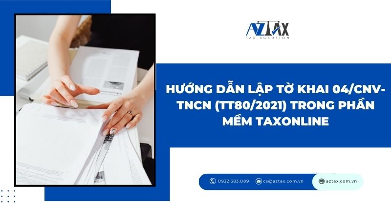 Hướng dẫn lập Tờ khai 04/CNV-TNCN (TT80/2021) trong phần mềm TaxOnline