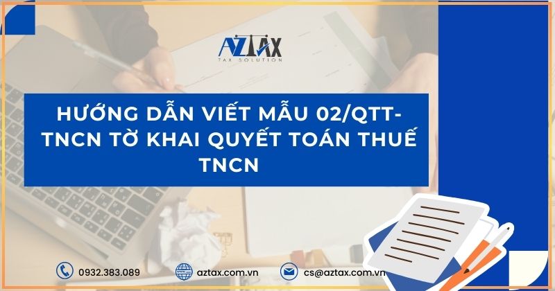 Hướng dẫn viết Mẫu 02/QTT-TNCN Tờ khai quyết toán thuế TNCN