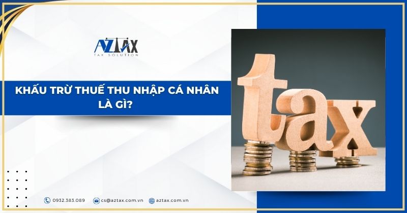 Khấu trừ thuế thu nhập cá nhân là gì? 