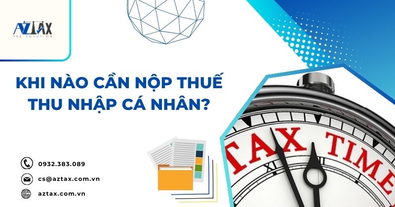 Khi nào cần nộp thuế thu nhập cá nhân?