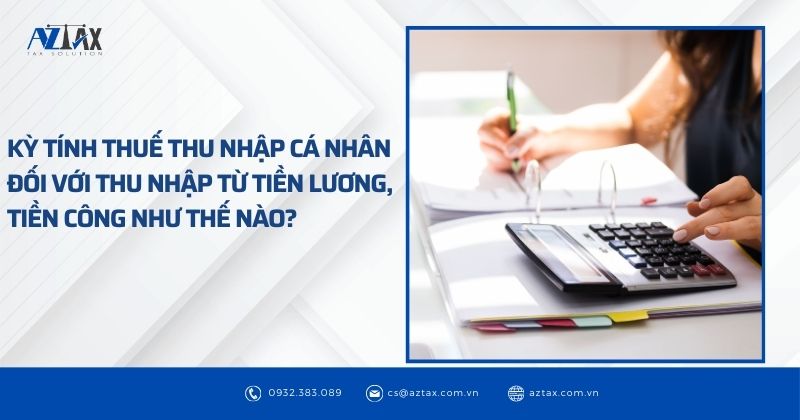 Kỳ tính thuế thu nhập cá nhân đối với thu nhập từ tiền lương, tiền công như thế nào?