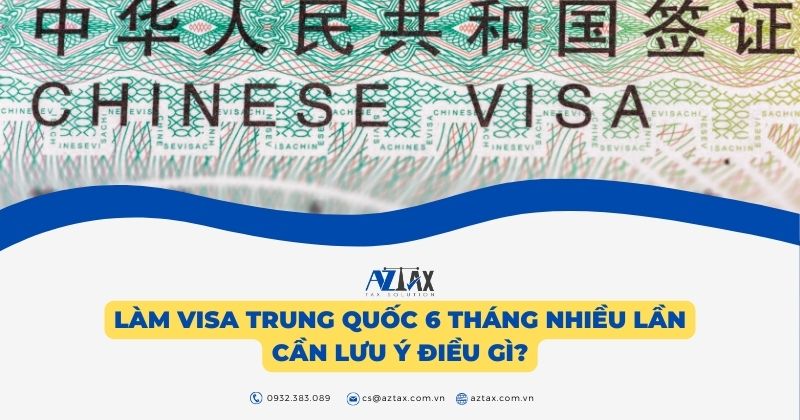 Làm visa Trung Quốc 6 tháng nhiều lần cần lưu ý điều gì?