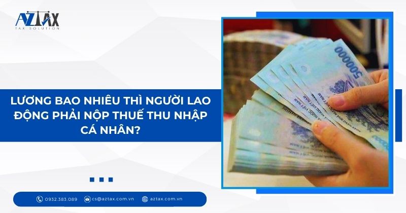 Lương bao nhiêu thì người lao động phải nộp thuế thu nhập cá nhân?