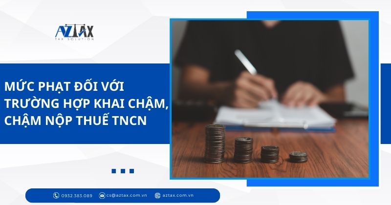 Mức phạt đối với trường hợp khai chậm, chậm nộp thuế TNCN