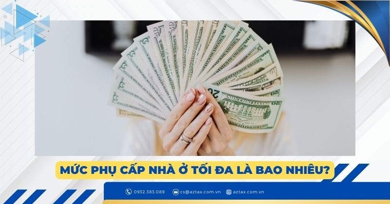 Mức phụ cấp nhà ở tối đa là bao nhiêu?