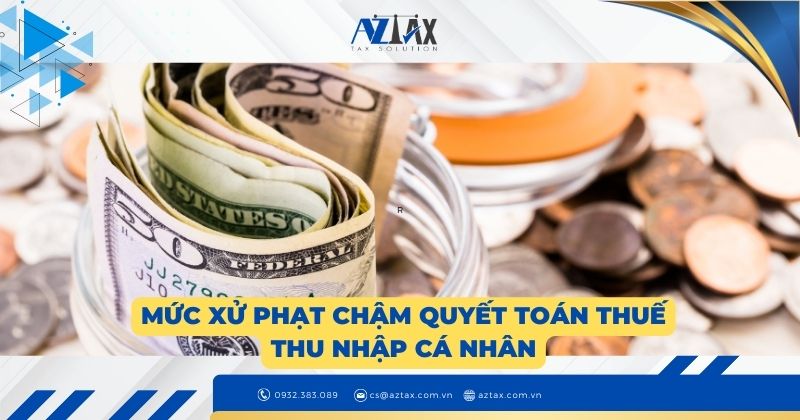 Mức xử phạt chậm quyết toán thuế thu nhập cá nhân