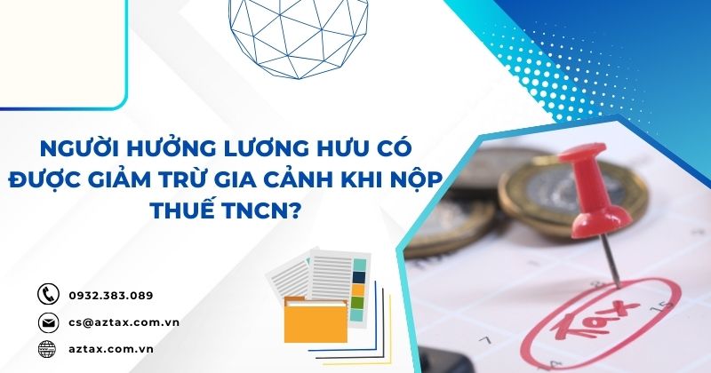 Người hưởng lương hưu có được giảm trừ gia cảnh khi nộp thuế TNCN?