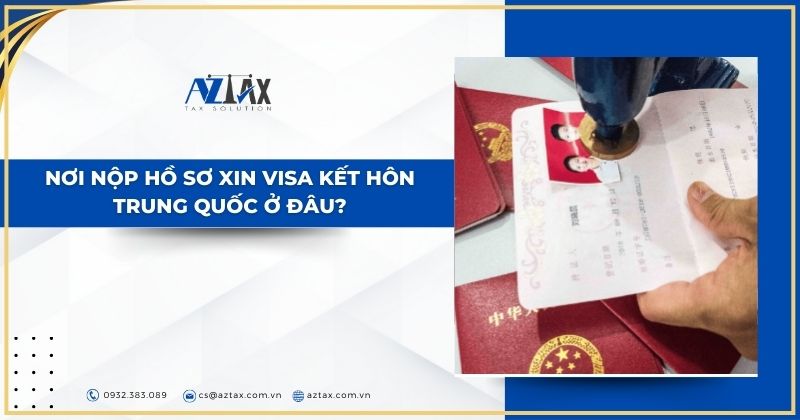 Nơi nộp hồ sơ xin visa kết hôn Trung Quốc ở đâu?