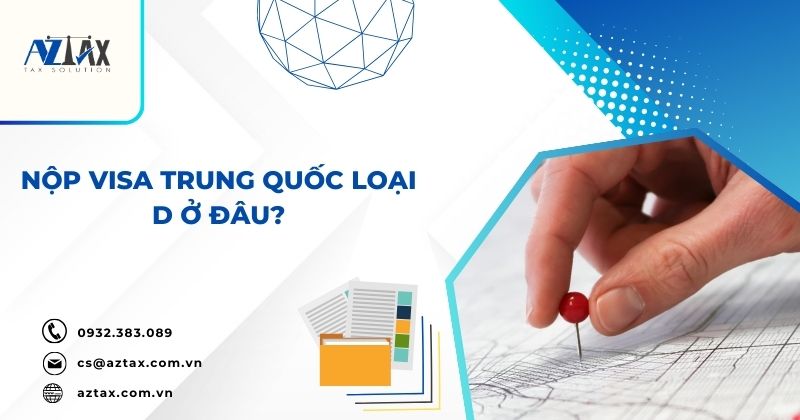 Nộp visa Trung Quốc loại D ở đâu?