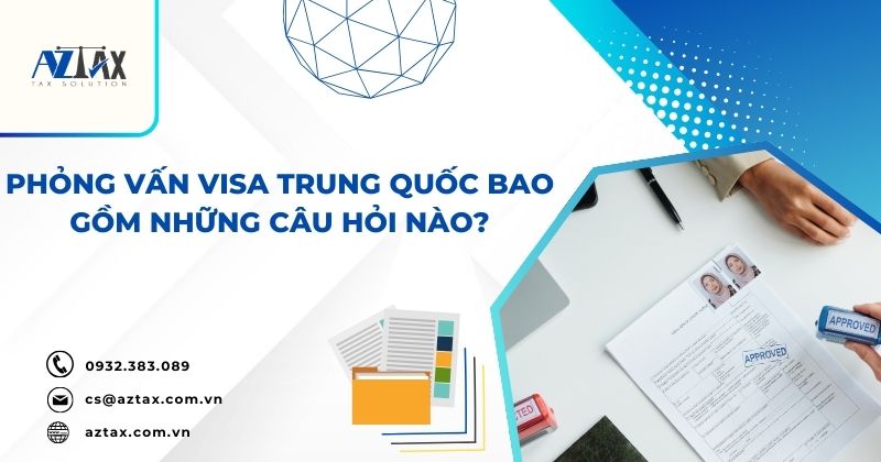 Phỏng vấn visa Trung Quốc bao gồm những câu hỏi nào?