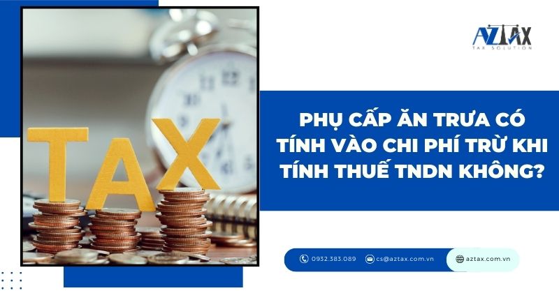 phụ cấp ăn trưa có tính vào chi phí trừ khi tính thuế tndn không?