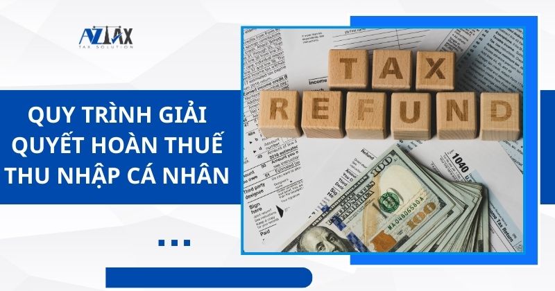 Quy trình giải quyết hoàn thuế thu nhập cá nhân