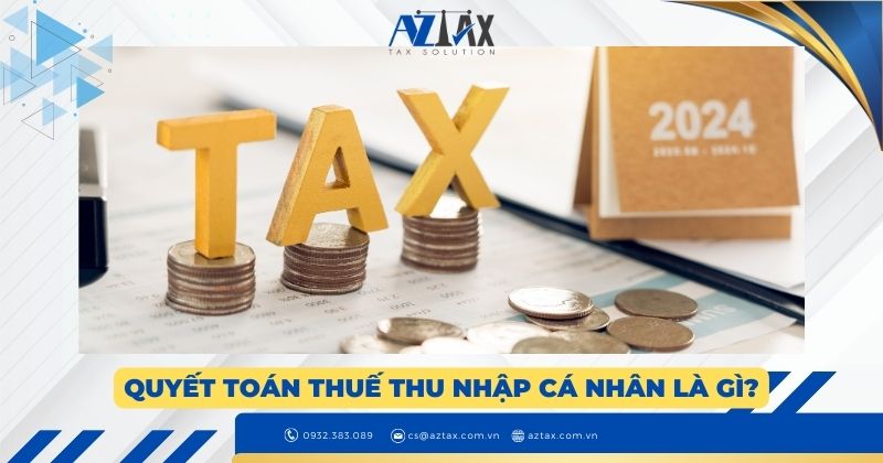 Quyết toán thuế thu nhập cá nhân là gì?