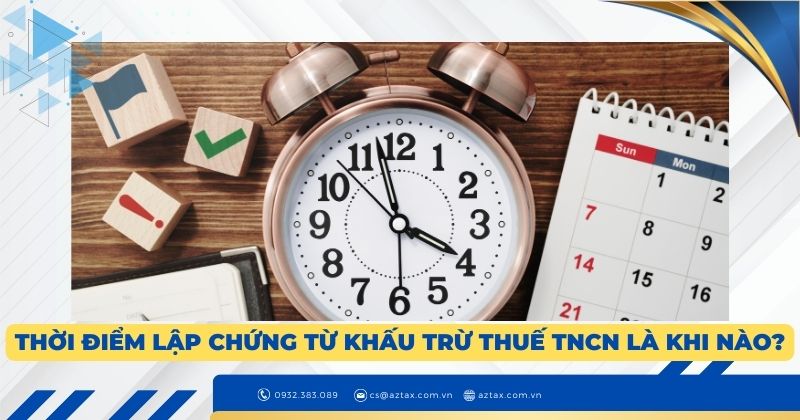 Thời điểm lập chứng từ khấu trừ thuế TNCN là khi nào?