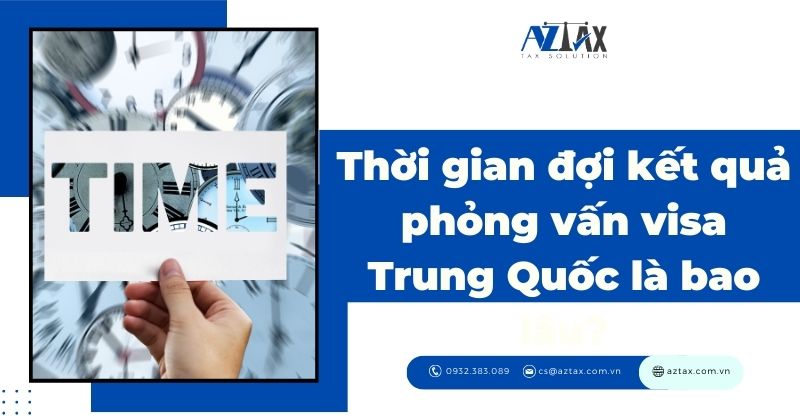 Thời gian đợi kết quả phỏng vấn visa Trung Quốc là bao lâu?