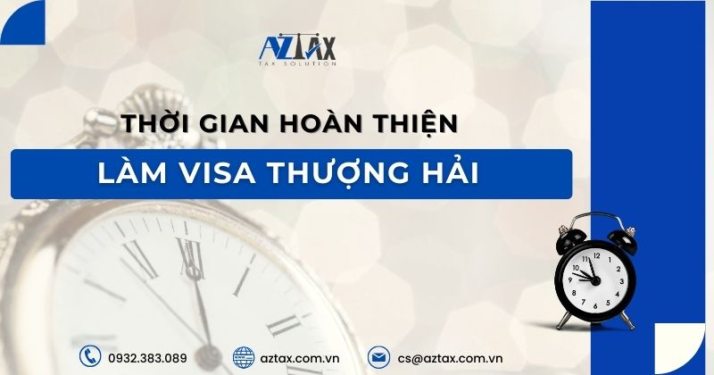 Thời gian hoàn thiện Làm visa Thượng Hải