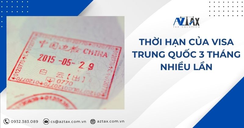 Thời hạn của Visa Trung Quốc 3 tháng nhiều lần