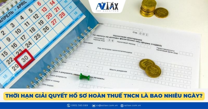 Thời hạn giải quyết hồ sơ hoàn thuế TNCN là bao nhiêu ngày?