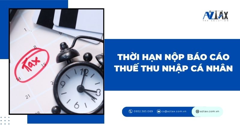 Thời hạn nộp báo cáo thuế thu nhập cá nhân