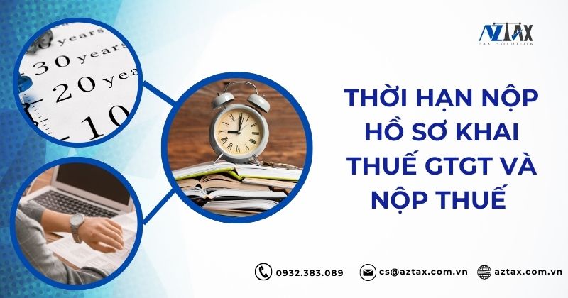 Thời hạn nộp hồ sơ khai thuế GTGT và nộp thuế 