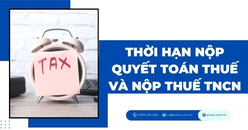 Thời hạn nộp quyết toán thuế và nộp thuế TNCN