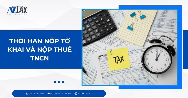 Thời hạn nộp tờ khai và nộp thuế TNCN