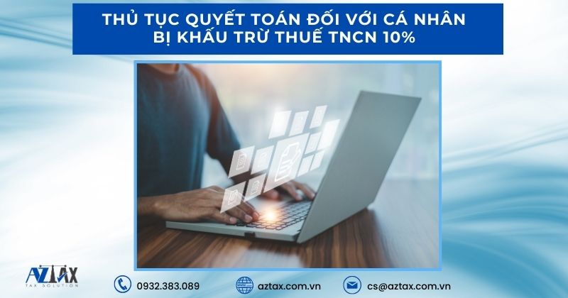 Thủ tục quyết toán đối với cá nhân bị khấu trừ thuế TNCN 10%