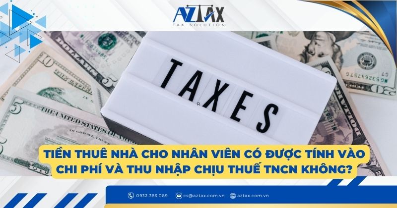 Tiền thuê nhà cho nhân viên có được tính vào chi phí và thu nhập chịu thuế TNCN không?