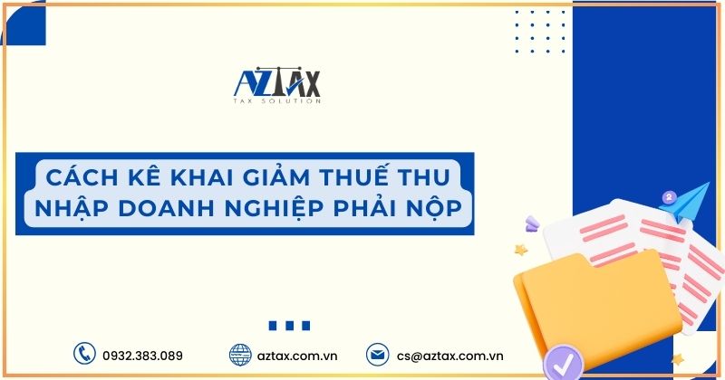 Cách kê khai giảm thuế thu nhập danh nghiệp phải nộp