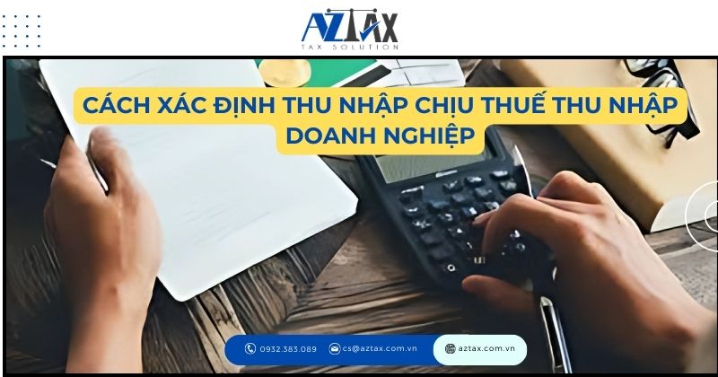 Cách xác định thu nhập chịu thuế thu nhập doanh nghiệp