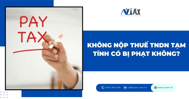 Không nộp thuế TNDN tạm tính có bị phạt không?
