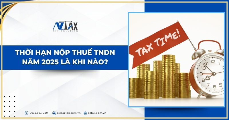 Thời hạn nộp thuế TNDN năm 2025 là khi nào?